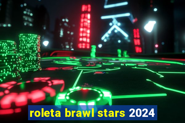 roleta brawl stars 2024